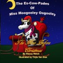 The Es-Cow Pades of Miss Moogooley Oogooley: The Moo Before Christmas (Volume 2) - Stacey Welsh, Thijis Van Sise