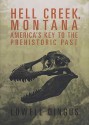 Hell Creek, Montana: America's Key to the Prehistoric Past - Lowell Dingus