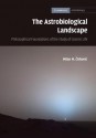 The Astrobiological Landscape: Philosophical Foundations of the Study of Cosmic Life - Milan M. Irkovi, Milan M. Cirkovic, Milan M. Acirkoviac