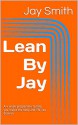 Lean By Jay: A 4 week beginners program to help you sculpt the body and life you deserve - Jay Smith