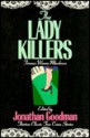 The Lady Killers: Famous Women Murderers - Jonathan Goodman