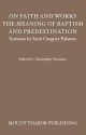 On Faith and Works, the Meaning of Baptism, and Predestination (Sermons by Saint Gregory Palamas) - St. Gregory Palamas, Christopher Veniamin