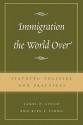 Immigration the World Over: Statutes, Policies, and Practices - James P. Lynch, Rita J. Simon, Charles James Rosen