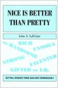 Nice Is Better Than Pretty - John A. Lapointe