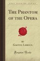 The Phantom Of The Opera - Gaston Leroux