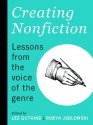 Creating Nonfiction: Lessons from the Voice of the Genre - Roy Peter Clark, Megan Foss, Steven Harvey, Lisa Knopp, Bret Lott, Hilary Masters, Susan Messer, Natalia Rachel Singer, Lee Gutkind, Robyn Jodlowski