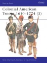 Colonial American Troops 1610-1774 - René Chartrand