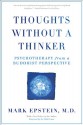 Thoughts Without A Thinker: Psychotherapy from a Buddhist Perspective - Mark Epstein