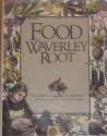 Food by Waverley Root: An Authoritative and Visual History and Dictionary of the Foods of the World - Waverley Root