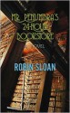 Mr. Penumbra's 24-Hour Bookstore - Robin Sloan