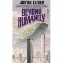 Beyond Humanity - Justin Leiber