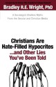 Christians Are Hate-Filled Hypocrites...and Other Lies You've Been Told: A Sociologist Shatters Myths From the Secular and Christian Media - Bradley R.E. Wright