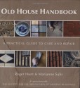 Old House Handbook: The Essential Guide to Care and Repair - Roger Hunt, Marianne Suhr