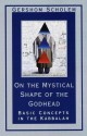 On the Mystical Shape of the Godhead: Basic Concepts in the Kabbalah - Gershom Scholem