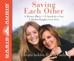 Saving Each Other (Library Edition): A Mother-Daughter Love Story - Victoria Jackson, Ali Guthy