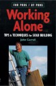 Working Alone: Tips & Techniques for Solo Building - John Carroll