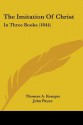 The Imitation of Christ: In Three Books (1844) - Thomas à Kempis, John Payne, Thomas Chalmers