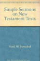 Simple Sermons on New Testament Texts - W. Herschel Ford