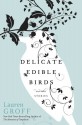 Delicate Edible Birds and Other Stories - Lauren Groff