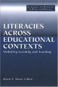 Literacies Across Educational Contexts: Mediating Learning And Teaching - Brian V. Street