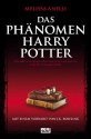 Das Phänomen Harry Potter : alles über einen jungen Zauberer, seine Fans und eine magische Erfolgsgeschichte - Melissa Anelli, Gaby Wurster