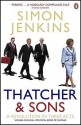 Thatcher And Sons: A Revolution In Three Acts - Simon Jenkins