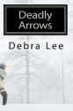 Deadly Arrows - Debra Lee