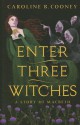 Enter Three Witches: A Story of Macbeth - Caroline B. Cooney