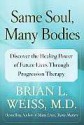 Same Soul, Many Bodies: Discover the Healing Power of Future Lives through Progression Therapy - Brian L. Weiss