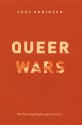 Queer Wars: The New Gay Right and Its Critics - Paul Robinson