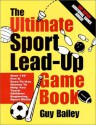 The Ultimate Sport Lead-Up Game Book: Over 170 Fun & Easy-To-Use Games To Help You Teach Children Beginning Sport Skills - Guy Bailey