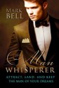 The Man Whisperer: Attract, Land, and Keep the Man of Your Dreams - Mark Bell