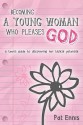 Becoming a Young Woman Who Pleases God: A Teen's Guide to Discovering Her Biblical Potential - Pat Ennis