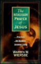 The Intercessory Prayer of Jesus: Priorities for Dynamic Christian Living - Warren W. Wiersbe