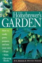 The Homebrewer's Garden: How to Easily Grow, Prepare, and Use Your Own Hops, Malts, Brewing Herbs - Dennis Fisher, Joe Fisher