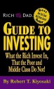 Rich Dad's Guide to Investing: What the Rich Invest in, That the Poor and Middle Class Do Not! - Robert T. Kiyosaki, Sharon L. Lechter