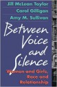 Between Voice and Silence: Women and Girls, Race and Relationships - Jill McLean Taylor, Carol Gilligan, Amy Sullivan