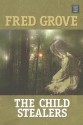 The Child Stealers - Fred Grove