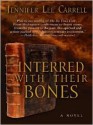 Interred with Their Bones - Jennifer Lee Carrell