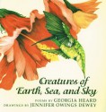 Creatures of Earth, Sea, and Sky: Animal Poems - Georgia Heard, Jennifer Owings Dewey