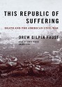 This Republic of Suffering: Death and the American Civil War - Drew Gilpin Faust, Lorna Raver