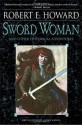 Sword Woman and Other Historical Adventures - Robert E. Howard, John Watkiss