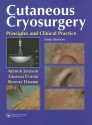 Cutaneous Cryosurgery: Principles and Clinical Practice - Arthur Jackson, R.P.R. Dawber