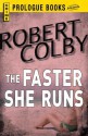 The Faster She Runs - Robert Colby