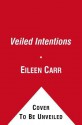 Veiled Intentions - Eileen Carr