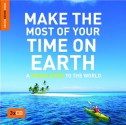 Make the Most of Your Time on Earth: A Rough Guide to the World - Phil Stanton, Rough Guides