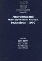 Amorphous And Microcrystalline Silicon Technology 1997: Symposium Held March 31 April 4, 1997, San Francisco, California, U.S.A. (Materials Research Society Symposium Proceedings, V.467) - Isamu Shimizu, Michael A. Hack