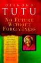 No Future Without Forgiveness - Desmond Tutu