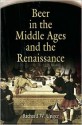 Beer in the Middle Ages and the Renaissance - Richard W. Unger