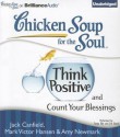 Chicken Soup for the Soul: Think Positive and Count Your Blessings - Jack Canfield, Mark Victor Hansen, Amy Newmark